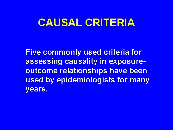 CAUSAL CRITERIA Five commonly used criteria for assessing causality in exposureoutcome relationships have been