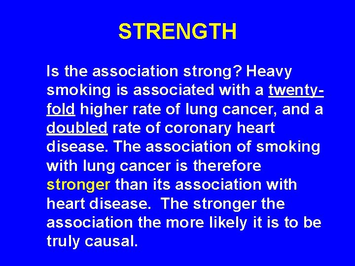 STRENGTH Is the association strong? Heavy smoking is associated with a twentyfold higher rate