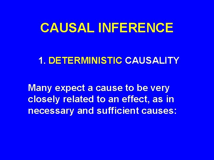 CAUSAL INFERENCE 1. DETERMINISTIC CAUSALITY Many expect a cause to be very closely related