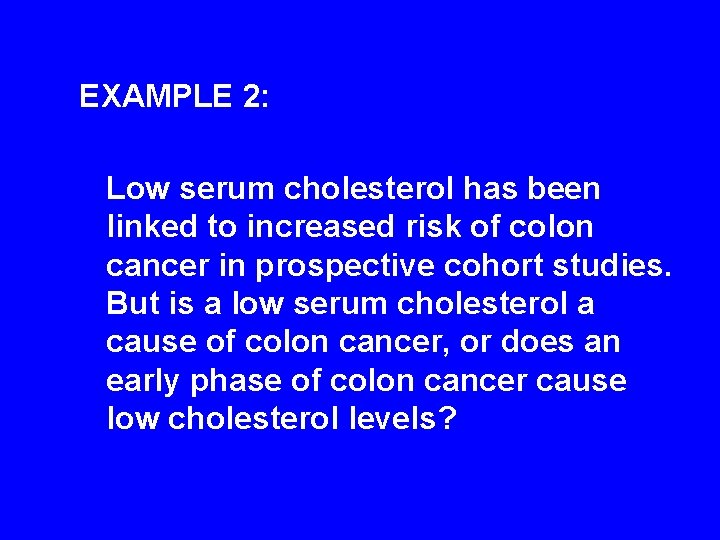 EXAMPLE 2: Low serum cholesterol has been linked to increased risk of colon cancer