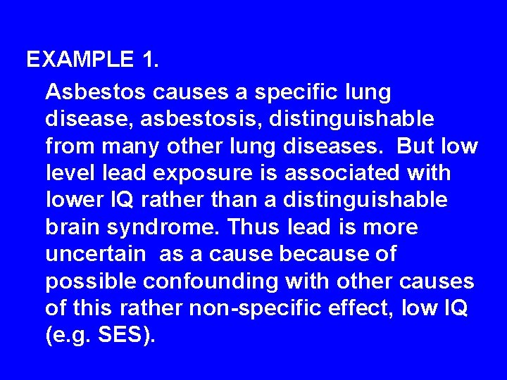 EXAMPLE 1. Asbestos causes a specific lung disease, asbestosis, distinguishable from many other lung