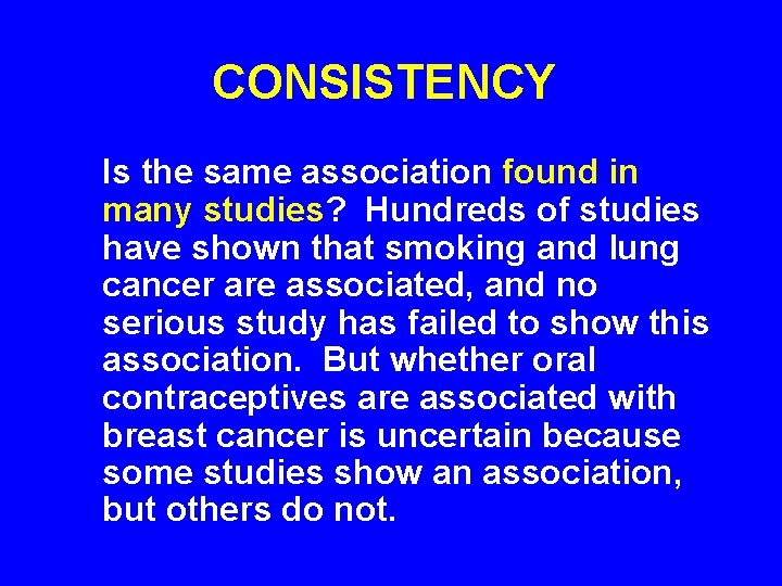 CONSISTENCY Is the same association found in many studies? Hundreds of studies have shown