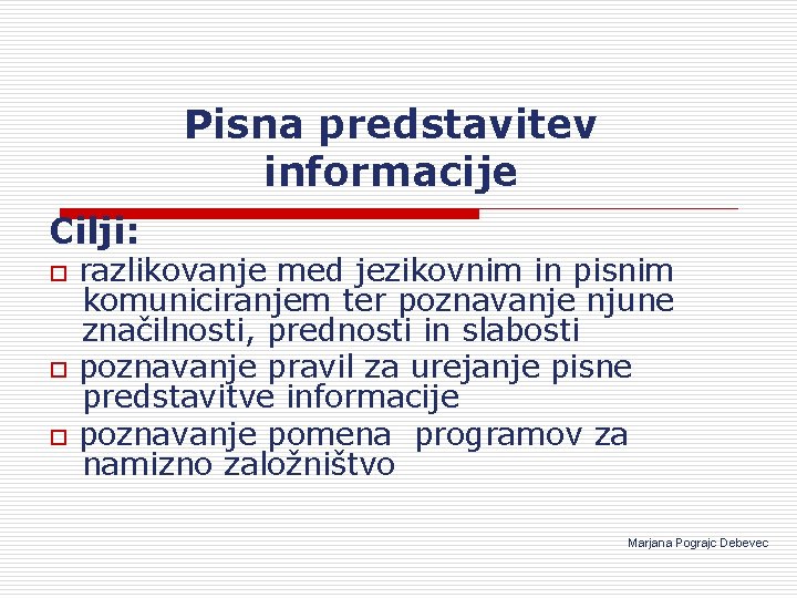 Pisna predstavitev informacije Cilji: o o o razlikovanje med jezikovnim in pisnim komuniciranjem ter