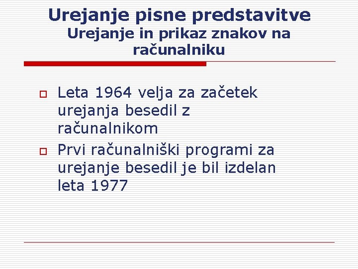 Urejanje pisne predstavitve Urejanje in prikaz znakov na računalniku o o Leta 1964 velja