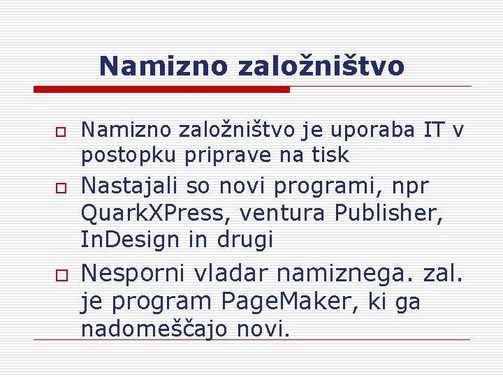 Namizno založništvo o Namizno založništvo je uporaba IT v postopku priprave na tisk Nastajali