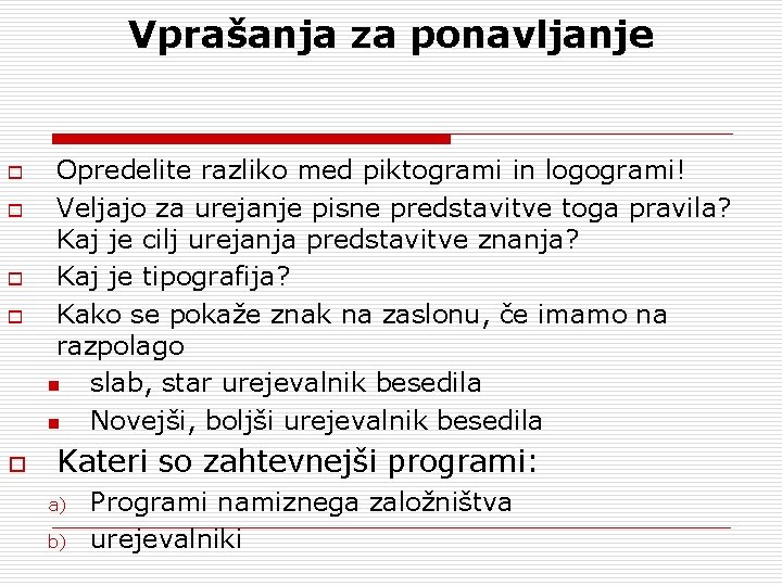 Vprašanja za ponavljanje o o o Opredelite razliko med piktogrami in logogrami! Veljajo za