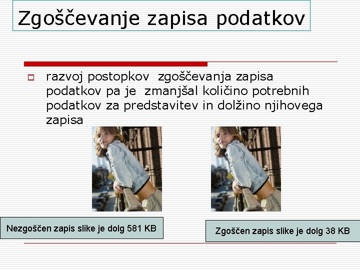 Zgoščevanje zapisa podatkov o razvoj postopkov zgoščevanja zapisa podatkov pa je zmanjšal količino potrebnih