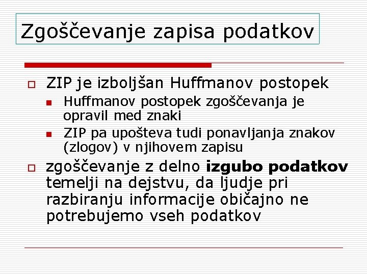 Zgoščevanje zapisa podatkov o ZIP je izboljšan Huffmanov postopek n n o Huffmanov postopek