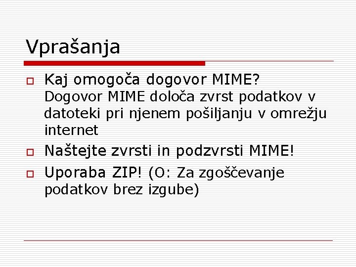 Vprašanja o Kaj omogoča dogovor MIME? Dogovor MIME določa zvrst podatkov v datoteki pri