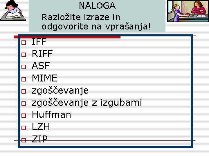 NALOGA Razložite izraze in odgovorite na vprašanja! o o o o o IFF RIFF