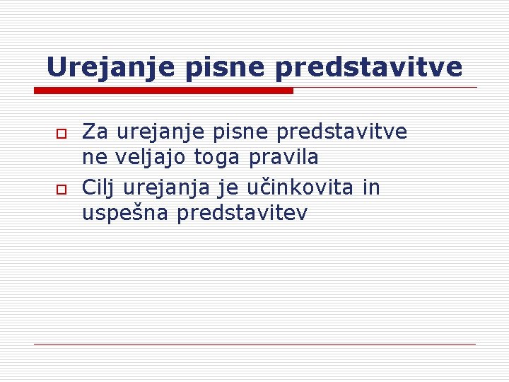 Urejanje pisne predstavitve o o Za urejanje pisne predstavitve ne veljajo toga pravila Cilj