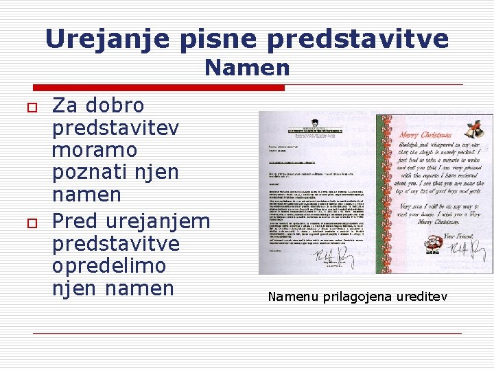 Urejanje pisne predstavitve Namen o o Za dobro predstavitev moramo poznati njen namen Pred