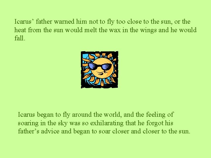 Icarus’ father warned him not to fly too close to the sun, or the