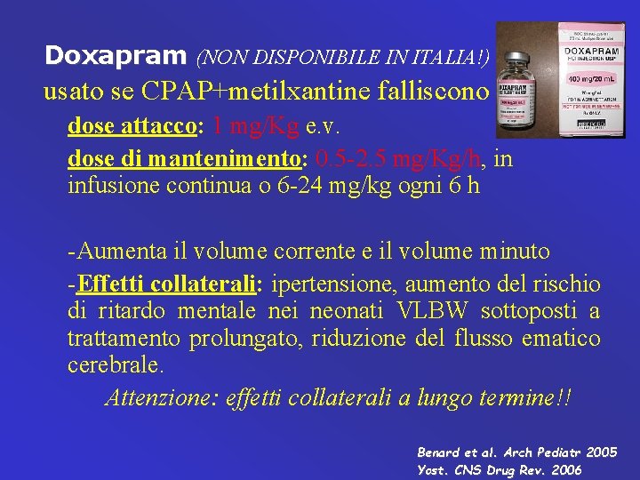 Doxapram (NON DISPONIBILE IN ITALIA!) usato se CPAP+metilxantine falliscono dose attacco: 1 mg/Kg e.