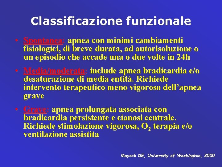 Classificazione funzionale • Spontanea: apnea con minimi cambiamenti fisiologici, di breve durata, ad autorisoluzione