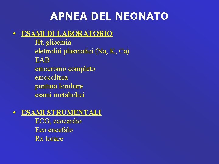 APNEA DEL NEONATO • ESAMI DI LABORATORIO Ht, glicemia elettroliti plasmatici (Na, K, Ca)