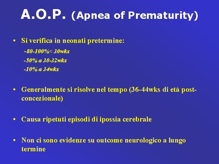 A. O. P. (Apnea of Prematurity) • Si verifica in neonati pretermine: -80 -100%<
