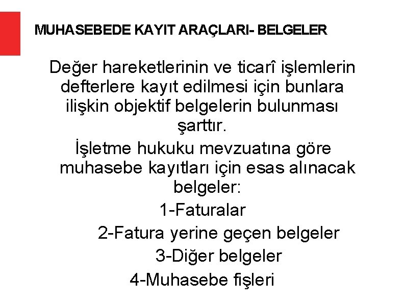 MUHASEBEDE KAYIT ARAÇLARI- BELGELER Değer hareketlerinin ve ticarî işlemlerin defterlere kayıt edilmesi için bunlara