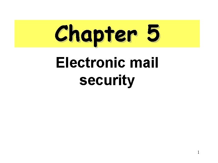 Chapter 5 Electronic mail security 1 