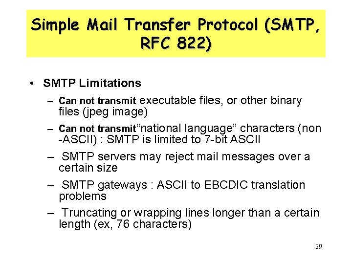 Simple Mail Transfer Protocol (SMTP, RFC 822) • SMTP Limitations – Can not transmit