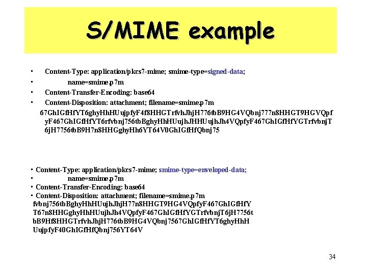S/MIME example • • Content-Type: application/pkcs 7 -mime; smime-type=signed-data; name=smime. p 7 m Content-Transfer-Encoding: