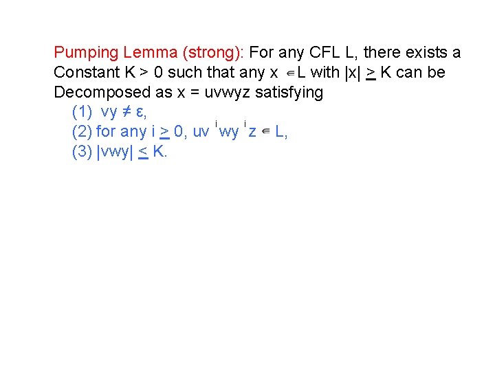 Pumping Lemma (strong): For any CFL L, there exists a Constant K > 0