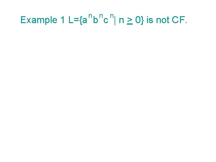 n n n Example 1 L={a b c | n > 0} is not