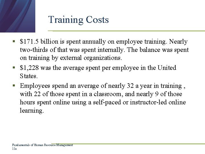 Training Costs § $171. 5 billion is spent annually on employee training. Nearly two-thirds Training Costs § $171. 5 billion is spent annually on employee training. Nearly two-thirds