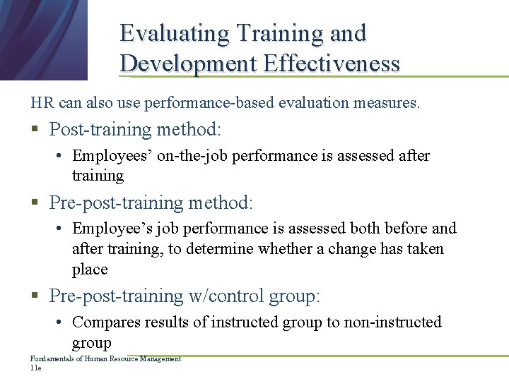 Evaluating Training and Development Effectiveness HR can also use performance-based evaluation measures. § Post-training Evaluating Training and Development Effectiveness HR can also use performance-based evaluation measures. § Post-training