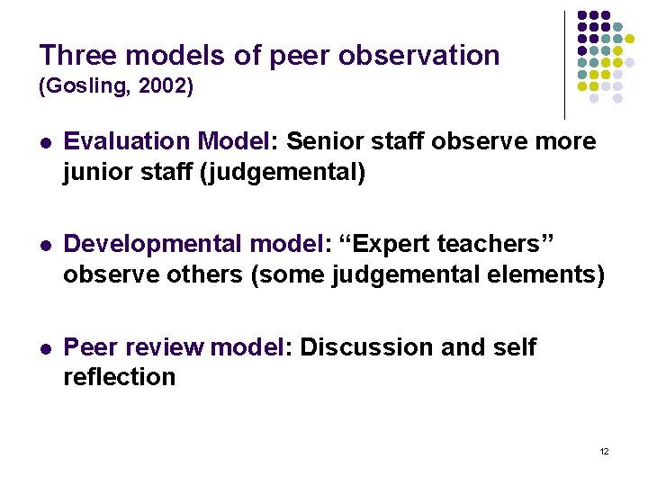 Three models of peer observation (Gosling, 2002) l Evaluation Model: Senior staff observe more