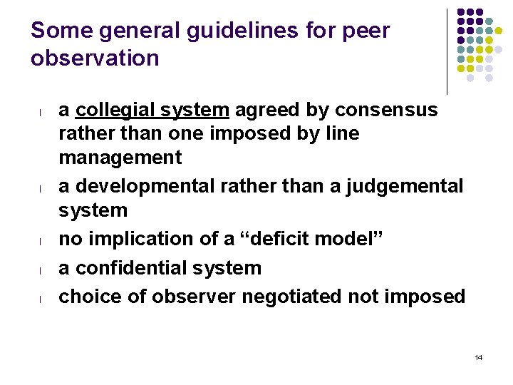 Some general guidelines for peer observation l l l a collegial system agreed by