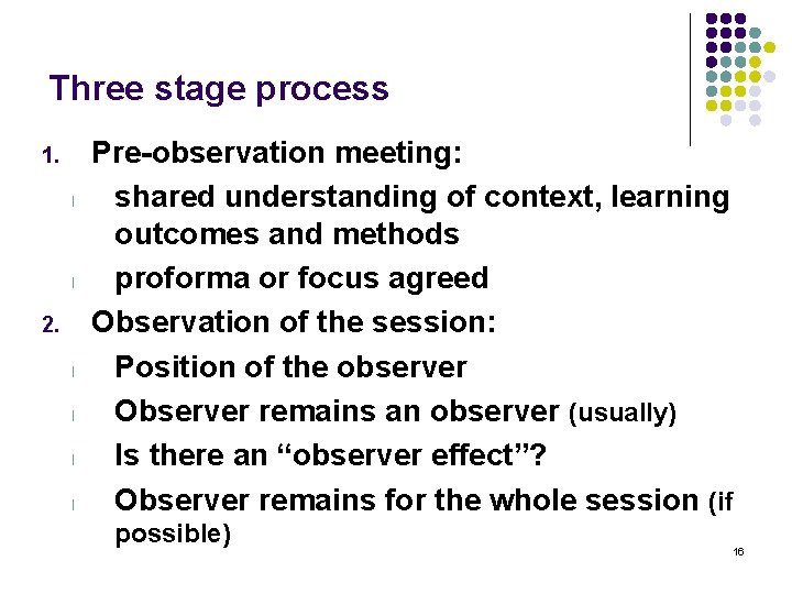 Three stage process 1. l l 2. l l Pre-observation meeting: shared understanding of