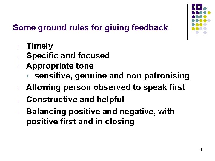 Some ground rules for giving feedback l l l Timely Specific and focused Appropriate