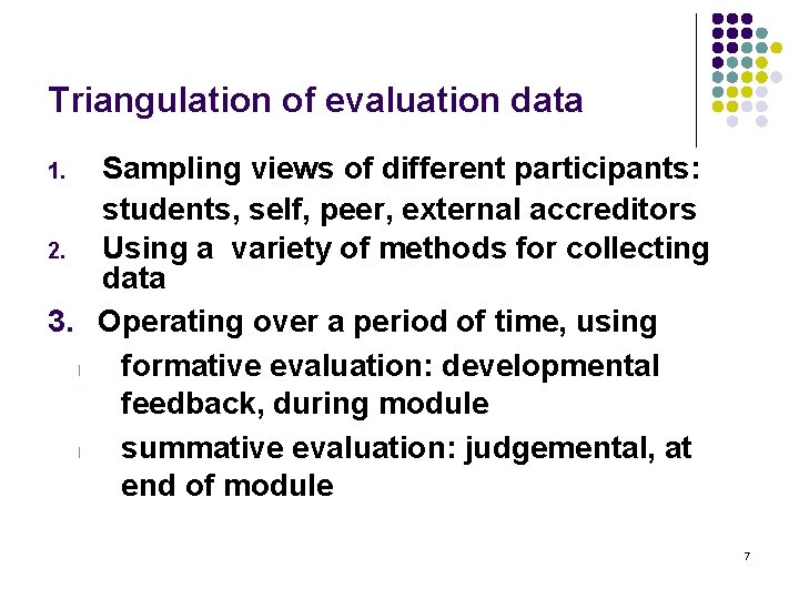 Triangulation of evaluation data Sampling views of different participants: students, self, peer, external accreditors