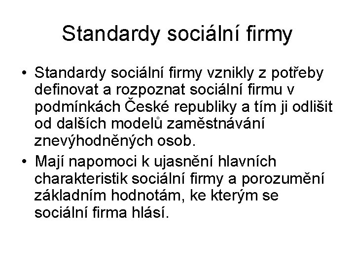 Standardy sociální firmy • Standardy sociální firmy vznikly z potřeby definovat a rozpoznat sociální