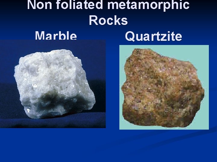Non foliated metamorphic Rocks Marble Quartzite 