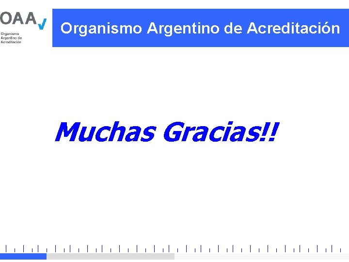 Organismo Argentino de Acreditación Muchas Gracias!! 