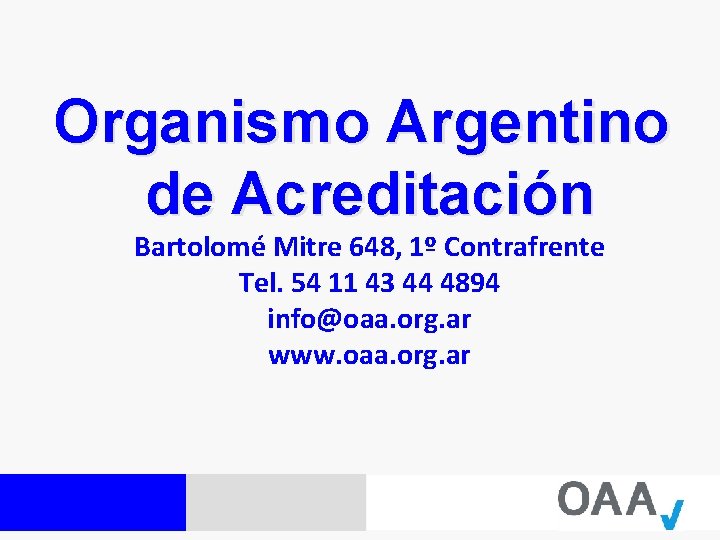 Organismo Argentino de Acreditación Bartolomé Mitre 648, 1º Contrafrente Tel. 54 11 43 44