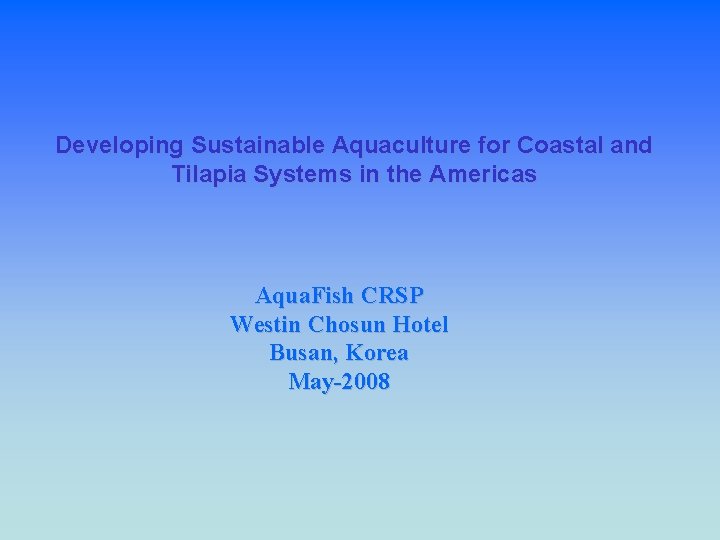 Developing Sustainable Aquaculture for Coastal and Tilapia Systems in the Americas Aqua. Fish CRSP