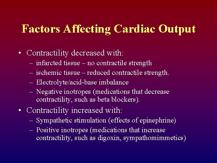 Factors Affecting Cardiac Output • Contractility decreased with: – – infarcted tissue – no