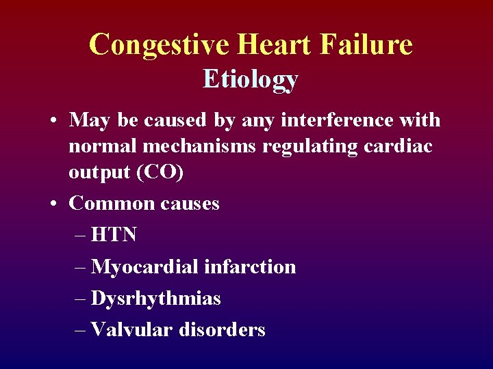 Congestive Heart Failure Etiology • May be caused by any interference with normal mechanisms