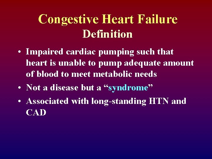 Congestive Heart Failure Definition • Impaired cardiac pumping such that heart is unable to