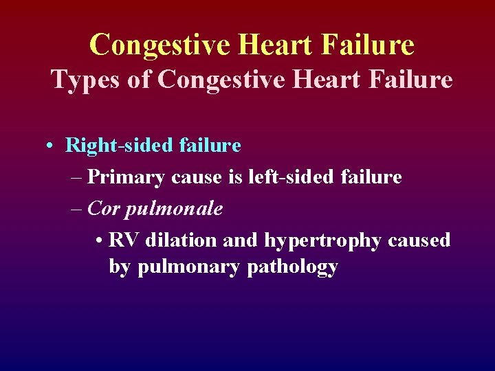 Congestive Heart Failure Types of Congestive Heart Failure • Right-sided failure – Primary cause