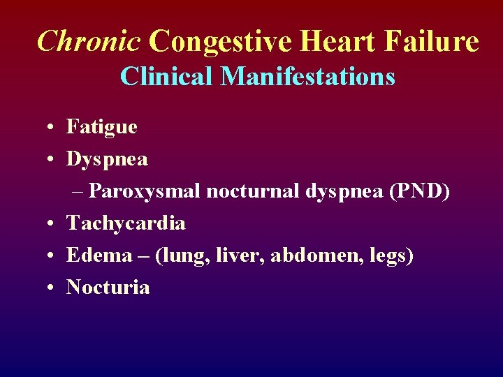 Chronic Congestive Heart Failure Clinical Manifestations • Fatigue • Dyspnea – Paroxysmal nocturnal dyspnea