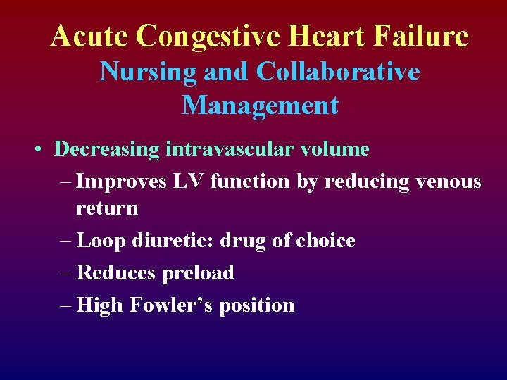 Acute Congestive Heart Failure Nursing and Collaborative Management • Decreasing intravascular volume – Improves
