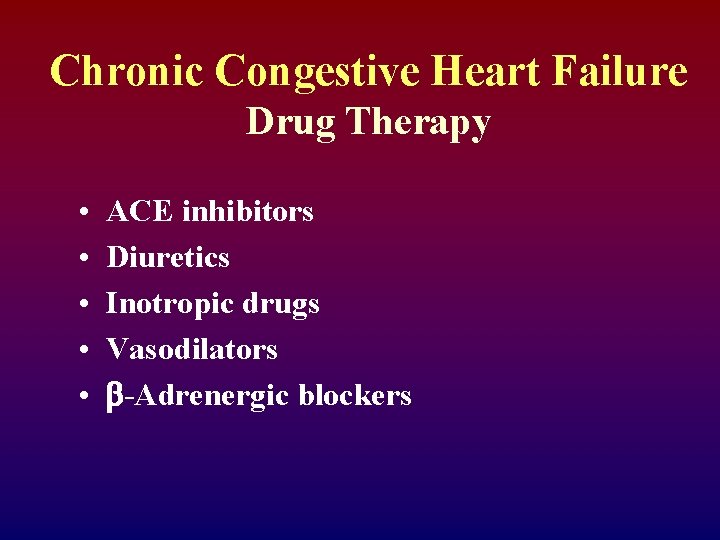 Chronic Congestive Heart Failure Drug Therapy • • • ACE inhibitors Diuretics Inotropic drugs