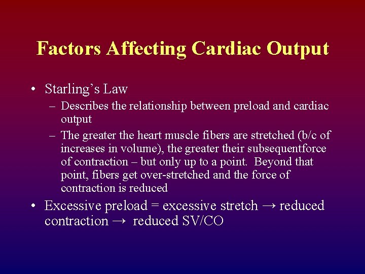 Factors Affecting Cardiac Output • Starling’s Law – Describes the relationship between preload and