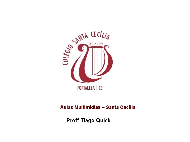 Aulas Multimídias – Santa Cecília Profº Tiago Quick Aulas Multimídias – Santa Cecília Profº Tiago Quick