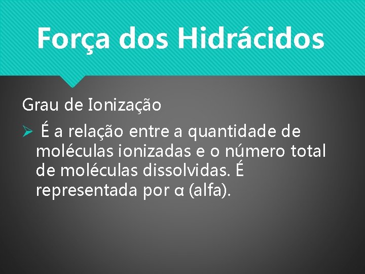 Força dos Hidrácidos Grau de Ionização Ø É a relação entre a quantidade de