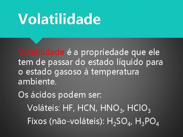 Volatilidade é a propriedade que ele tem de passar do estado líquido para o